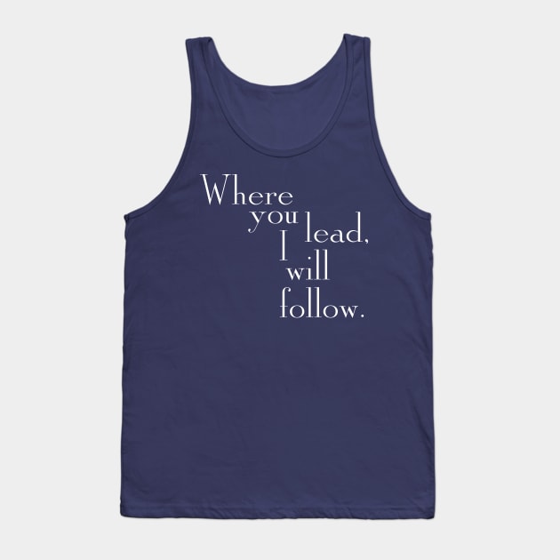 Where you lead, I will follow. - Gilmore Girls (White text) Tank Top by TMW Design